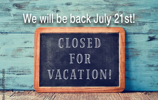 We are closed until July 20th.
